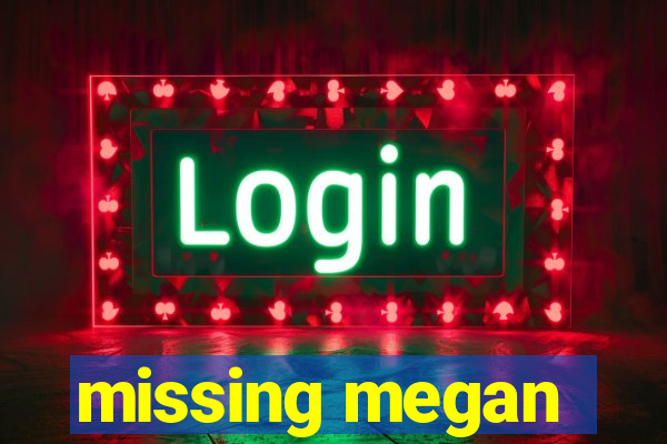 missing megan